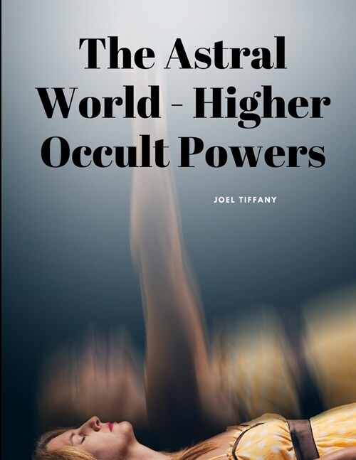 The Astral World - Higher Occult Powers (Paperback)