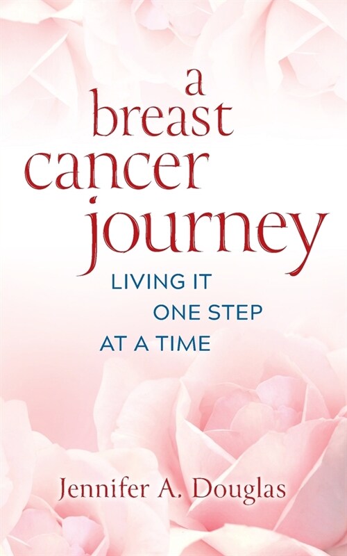 A Breast Cancer Journey: Living It One Step at a Time (Paperback)
