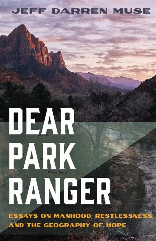 Dear Park Ranger: Essays on Manhood, Restlessness, and the Geography of Hope (Paperback)
