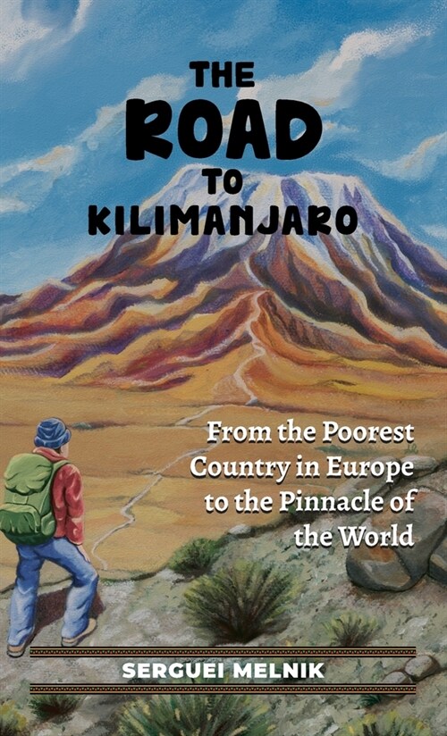 The Road to Kilimanjaro: From the Poorest Country in Europe to the Pinnacle of the World (Hardcover)