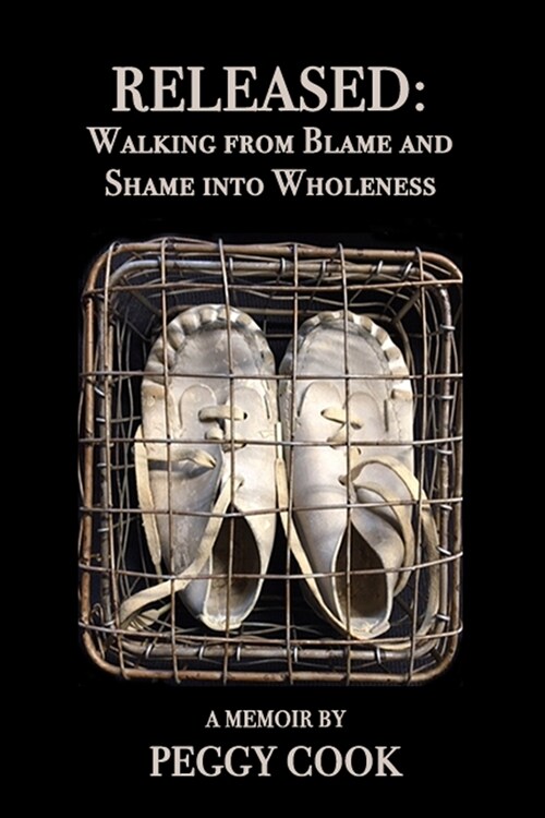 Released: Walking From Blame and Shame Into Wholeness (Paperback)