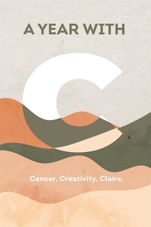 A Year with C: Cancer, Creativity, Claire (Paperback)