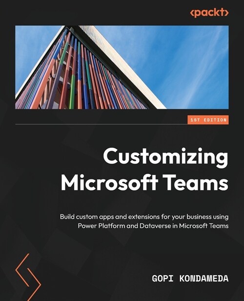 Customizing Microsoft Teams: Build custom apps and extensions for your business using Power Platform and Dataverse in Microsoft Teams (Paperback)