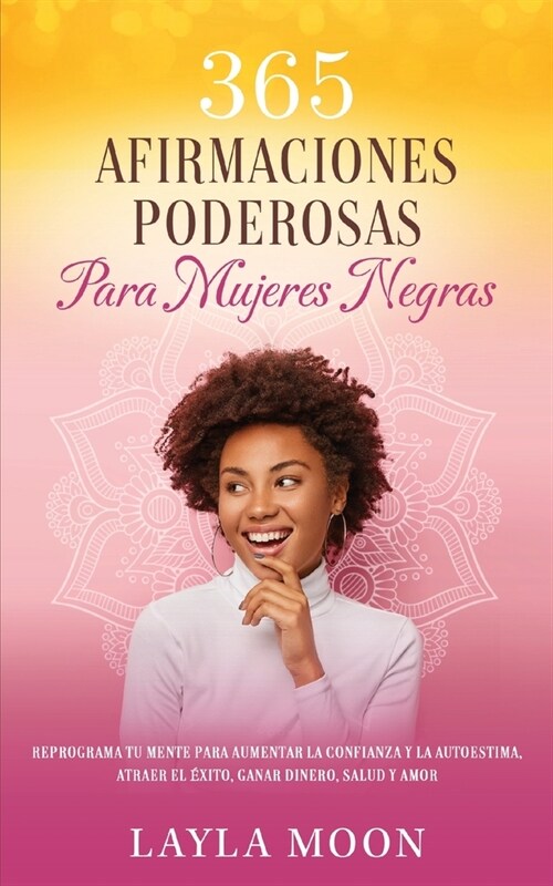 365 Afirmaciones Poderosas Para Mujeres Negras: Reprograma Tu Mente Para Aumentar La Confianza y La Autoestima, Atraer El ?ito, Ganar Dinero, Salud y (Paperback)