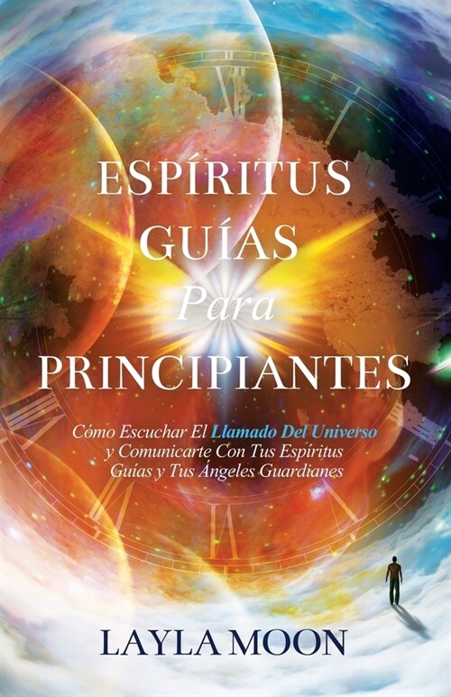 Esp?itus Gu?s Para Principiantes: C?o Escuchar El Llamado Del Universo y Comunicarte Con Tus Esp?itus Gu?s y Tus 햚geles Guardianes (Paperback)