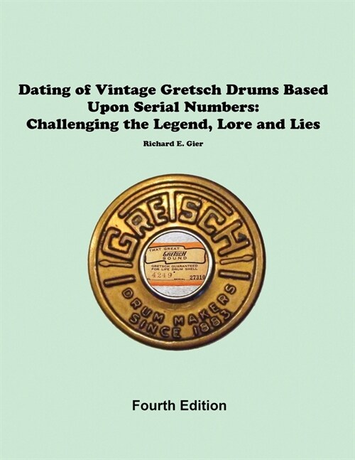 Dating of Vintage Gretsch Drums Based Upon Serial Numbers (Paperback)