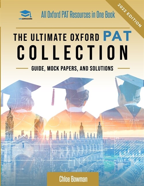 The Ultimate Oxford PAT Collection : Hundreds of practice questions, unique mock papers, detailed breakdowns and techniques to maximise your chances o (Paperback, New ed)