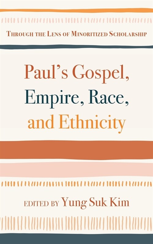 Pauls Gospel, Empire, Race, and Ethnicity: Through the Lens of Minoritized Scholarship (Hardcover)