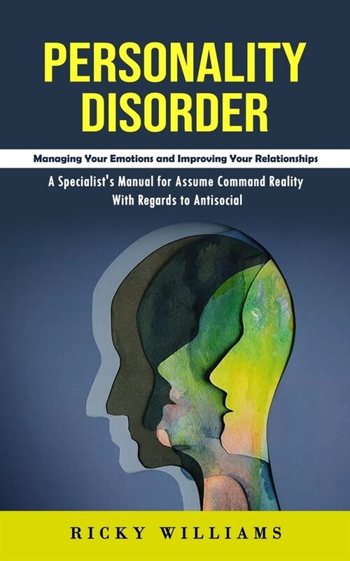 Personality Disorder: Managing Your Emotions and Improving Your Relationships (A Specialists Manual for Assume Command Reality With Regards (Paperback)