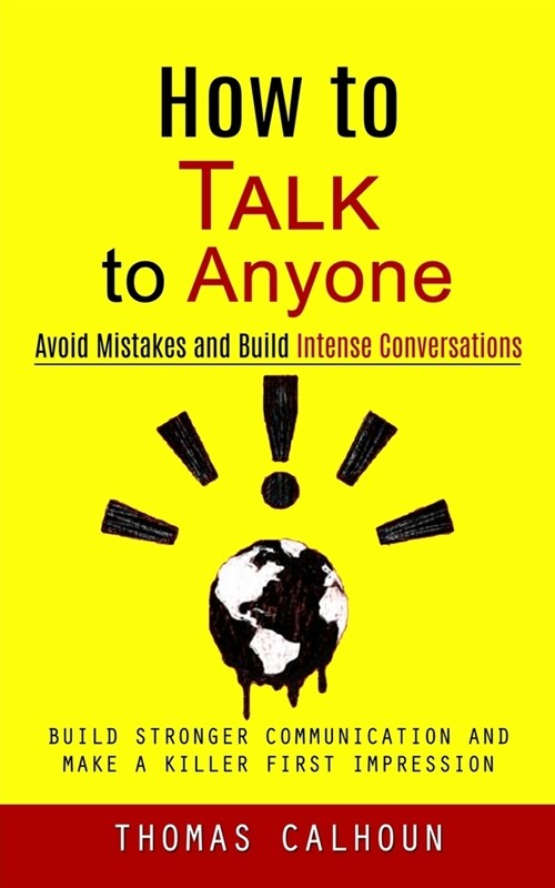 How to Talk to Anyone: Avoid Mistakes and Build Intense Conversations (Build Stronger Communication and Make a Killer First Impression) (Paperback)