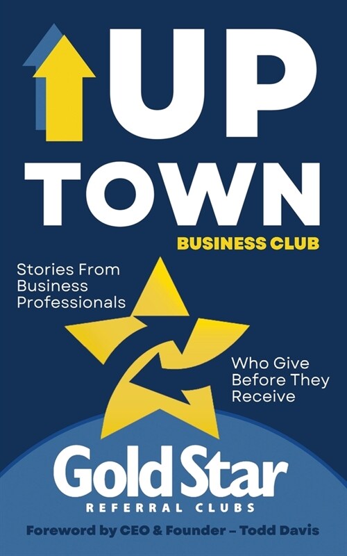 Uptown Business Club: Stories From Business Professionals Who Give Before They Receive (Paperback)