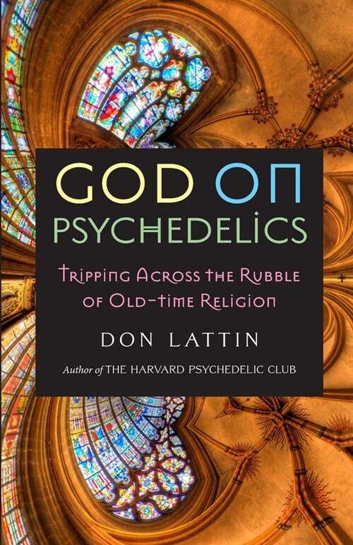 God on Psychedelics: Tripping Across the Rubble of Old-Time Religion (Paperback)