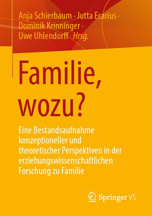 Familie, Wozu?: Eine Bestandsaufnahme Konzeptioneller Und Theoretischer Perspektiven in Der Erziehungswissenschaftlichen Forschung Zu (Paperback, 1. Aufl. 2023)