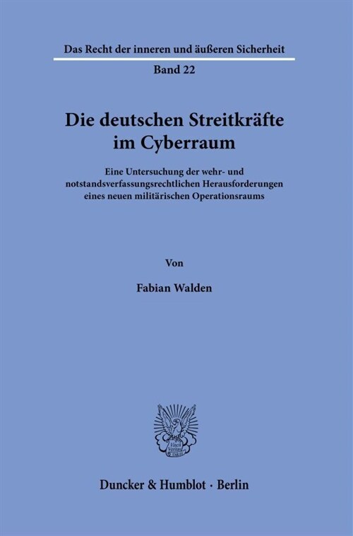 Die Deutschen Streitkrafte Im Cyberraum: Eine Untersuchung Der Wehr- Und Notstandsverfassungsrechtlichen Herausforderungen Eines Neuen Militarischen O (Paperback)