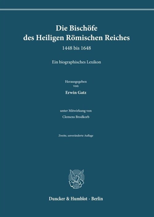 Die Bischofe Des Heiligen Romischen Reiches 1448 Bis 1648: Ein Biographisches Lexikon. Zweite, Unveranderte Auflage (Hardcover, 2)