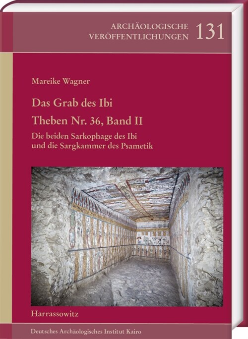 Das Grab Des Ibi. Theben Nr. 36, Band II: Die Beiden Sarkophage Des Ibi Und Die Sargkammer Des Psametik (Hardcover)