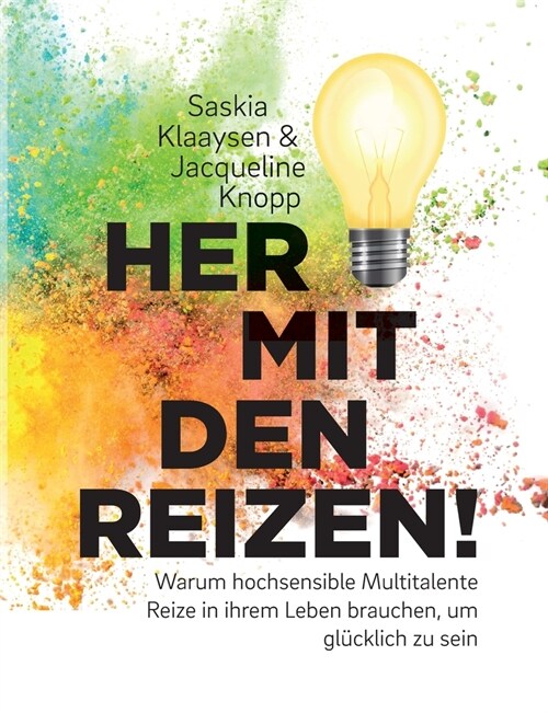 Her mit den Reizen!: Warum hochsensible Multitalente Reize in ihrem Leben brauchen, um gl?klich zu sein (Paperback)