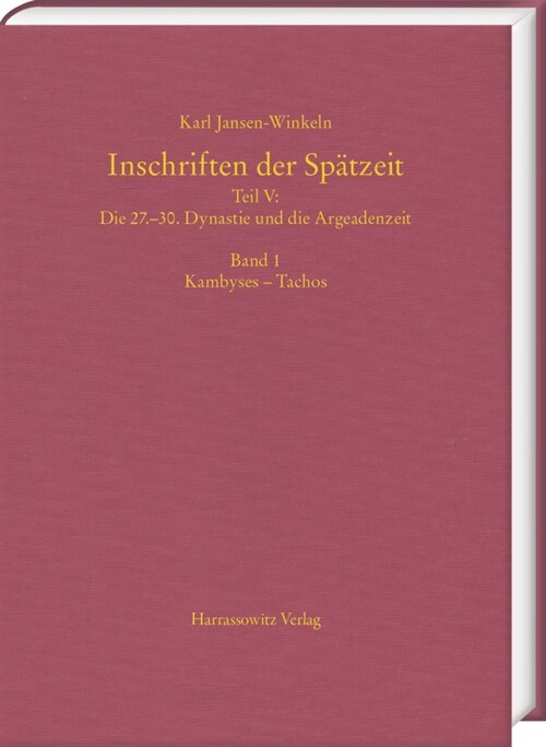 Inschriften Der Spatzeit: Teil V: Die 27.-30. Dynastie Und Die Argeadenzeit. Band 1: Kambyses - Tachos. Band 2: Nektanebos II. - 4. Jahrhundert (Hardcover)