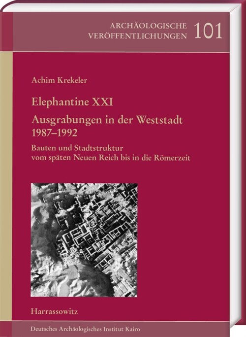 Elephantine XXI. Ausgrabungen in Der Weststadt 1987-1992: Bauten Und Stadtstruktur Vom Spaten Neuen Reich Bis in Die Romerzeit (Hardcover)