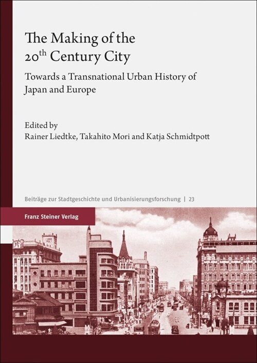 The Making of the 20th Century City: Towards a Transnational Urban History of Japan and Europe (Hardcover)