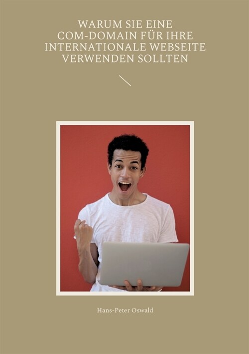 Warum Sie eine com-Domain f? Ihre internationale Webseite verwenden sollten (Paperback)