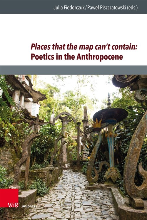 Places That the Map Cant Contain: Poetics in the Anthropocene (Hardcover)