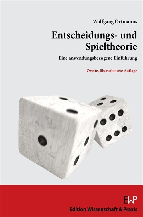 Entscheidungs- Und Spieltheorie: Eine Anwendungsbezogene Einfuhrung. Zweite, Uberarbeitete Auflage (Paperback, 2, 2. Aufl.)