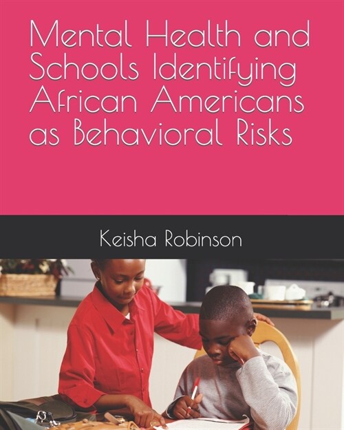 Mental Health and Schools Identifying African Americans as Behavioral Risks (Paperback)