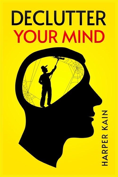 Declutter Your Mind: Organize Your Mind to Lead a Professional Life of Success (2023 Guide for Beginners) (Paperback)
