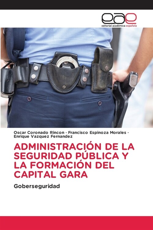 Administraci? de la Seguridad P?lica Y La Formaci? del Capital Gara (Paperback)