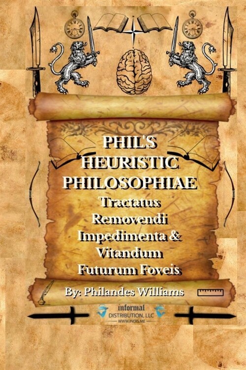 Phils Heuristic Philosophiae: Tractatus Removendi Impedimenta & Vitandum Futurum Foveis (Paperback)