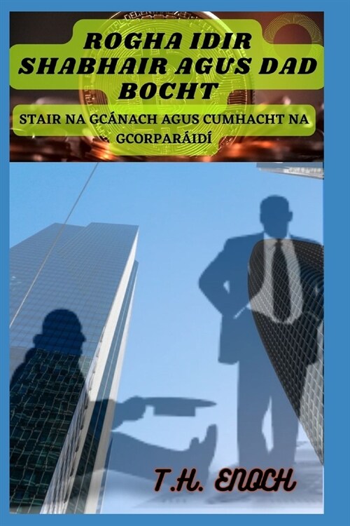 Rogha Idir Shabhair Agus Dad Bocht: Stair Na Gc?ach Agus Cumhacht Na Gcorpar?d? (Paperback)