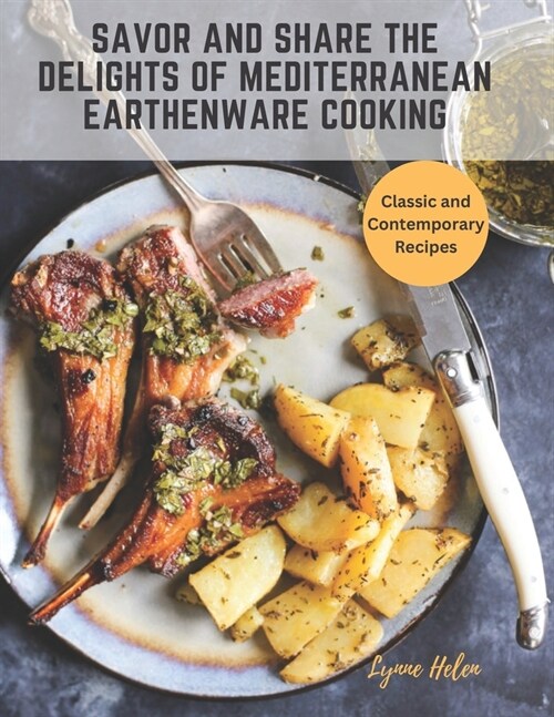 Savor and Share the Delights of Mediterranean Earthenware Cooking: Classic and Contemporary Recipes (Paperback)