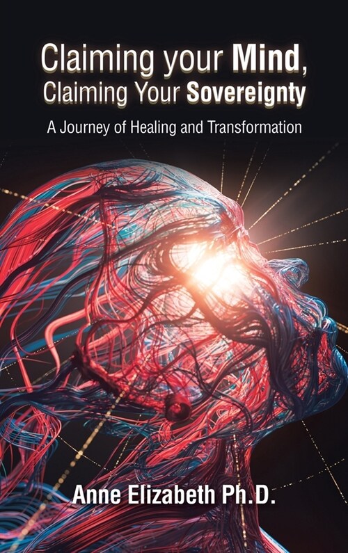 Claiming Your Mind, Claiming Your Sovereignty: A Journey of Healing and Transformation (Hardcover)