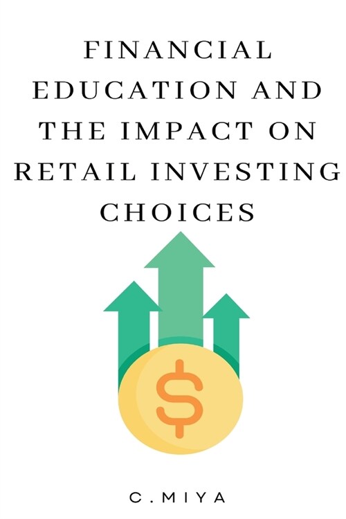Financial Education and the Impact on Retail Investing Choices (Paperback)