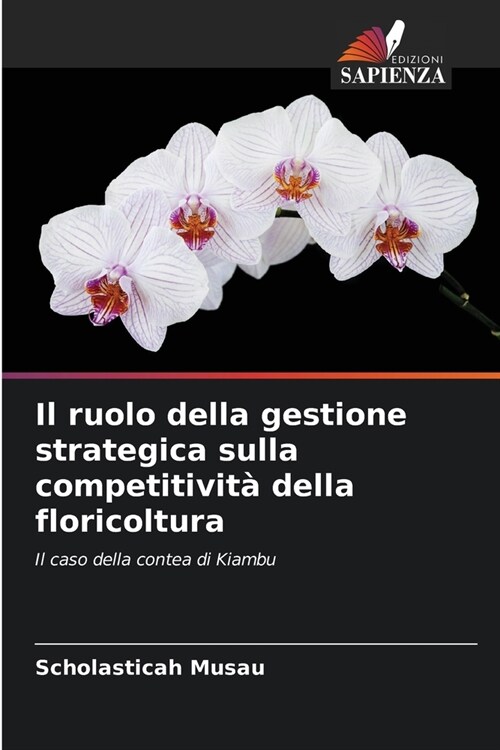 Il ruolo della gestione strategica sulla competitivit?della floricoltura (Paperback)