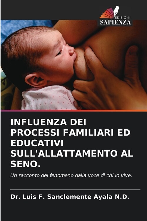 Influenza Dei Processi Familiari Ed Educativi Sullallattamento Al Seno. (Paperback)