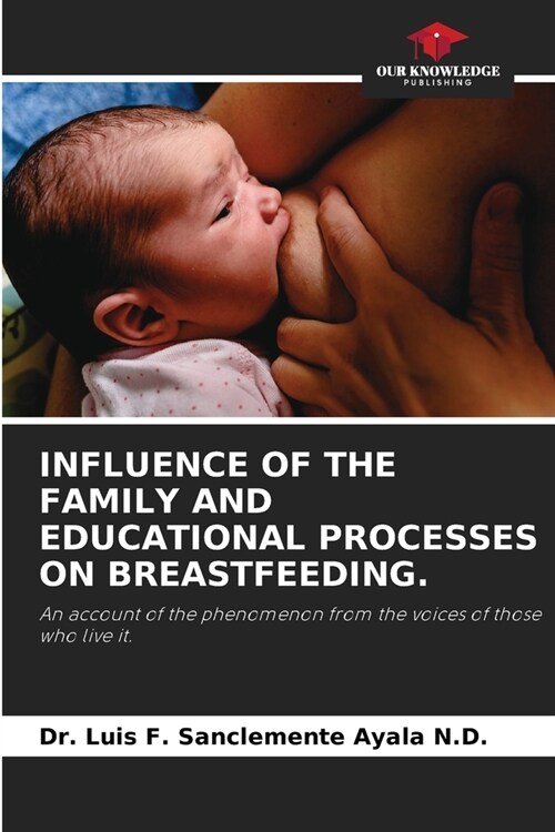 Influence of the Family and Educational Processes on Breastfeeding. (Paperback)