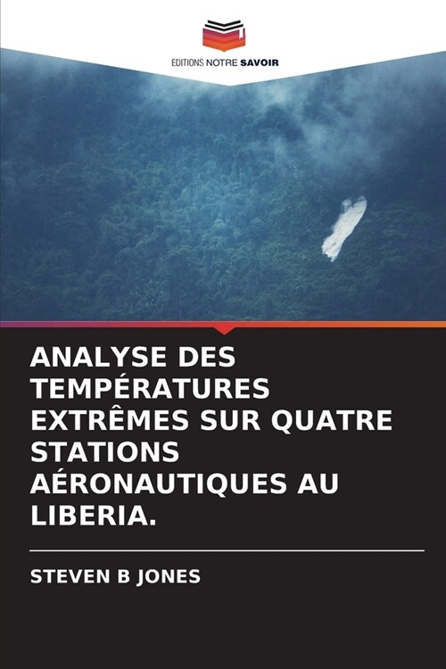 Analyse Des Temp?atures Extr?es Sur Quatre Stations A?onautiques Au Liberia. (Paperback)