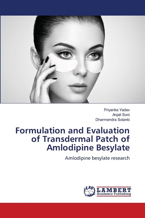 Formulation and Evaluation of Transdermal Patch of Amlodipine Besylate (Paperback)