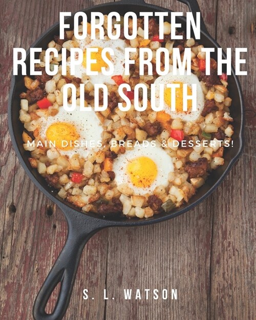 Forgotten Recipes From The Old South: Main Dishes, Breads & Desserts! (Paperback)