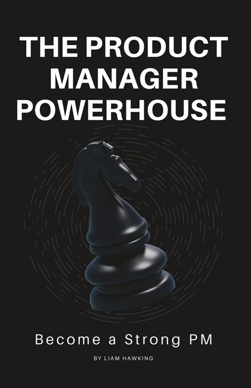 The Product Manager Powerhouse: Become a Stronger PM (Paperback)