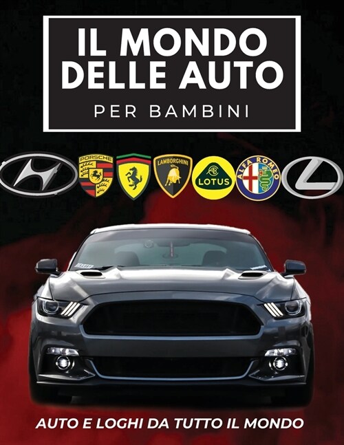 Il Mondo Delle Auto Per Bambini: Libro colorato per bambini, loghi di marchi automobilistici con belle immagini di auto da tutto il mondo, apprendimen (Paperback)