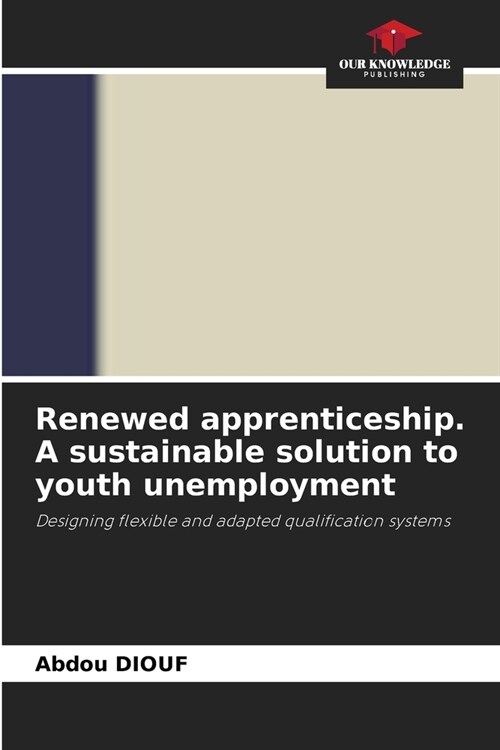 Renewed apprenticeship. A sustainable solution to youth unemployment (Paperback)