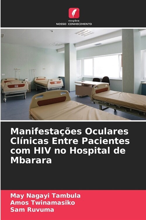 Manifesta寤es Oculares Cl?icas Entre Pacientes com HIV no Hospital de Mbarara (Paperback)