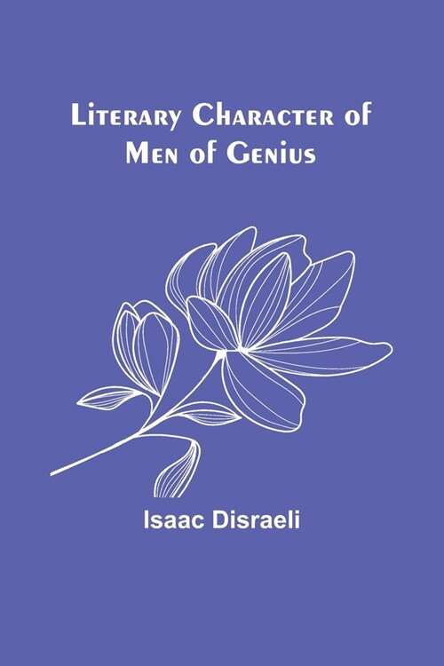 Literary Character of Men of Genius (Paperback)