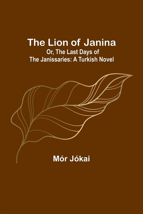 The Lion of Janina; Or, The Last Days of the Janissaries: A Turkish Novel (Paperback)