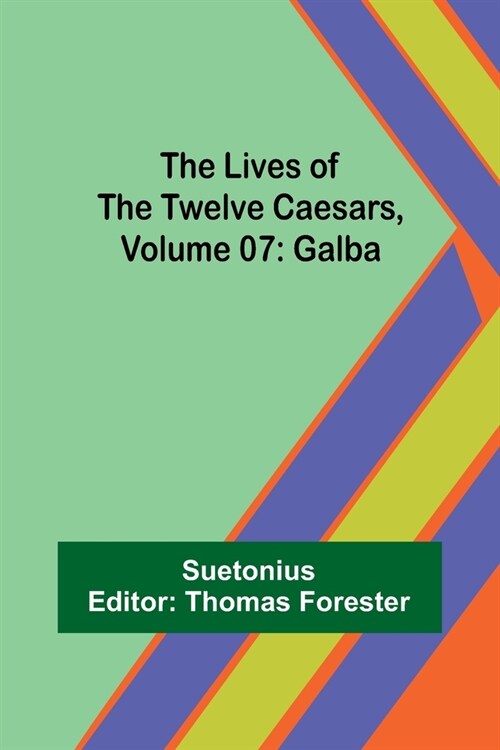 The Lives of the Twelve Caesars, Volume 07: Galba (Paperback)