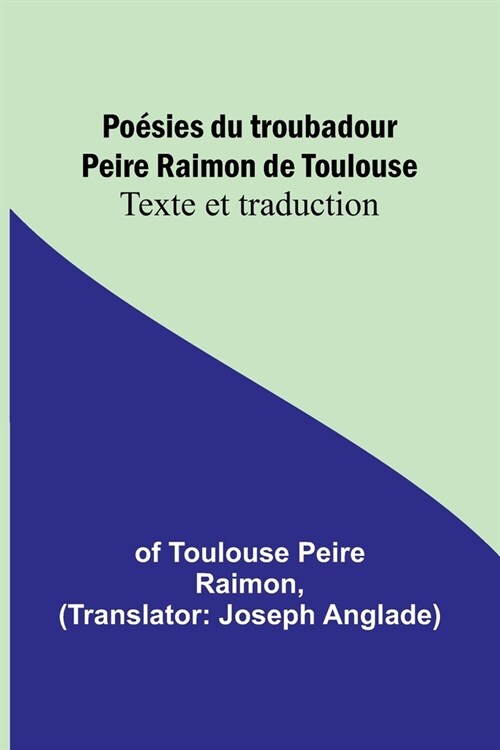 Po?ies du troubadour Peire Raimon de Toulouse: Texte et traduction (Paperback)