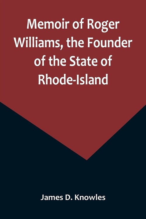 Memoir of Roger Williams, the Founder of the State of Rhode-Island (Paperback)